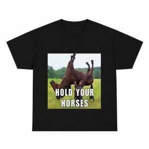 Hold Your Horses Funny Meme Graphic Tee, Humorous Viral Absurd Meme Style Shirt for Teens Adults Men Women, Short Sleeve Printed T-Shirt for Daily Casual Wear, Funny Gag Gift Idea for Meme Lovers, Lightweight Novelty Top for Hangouts